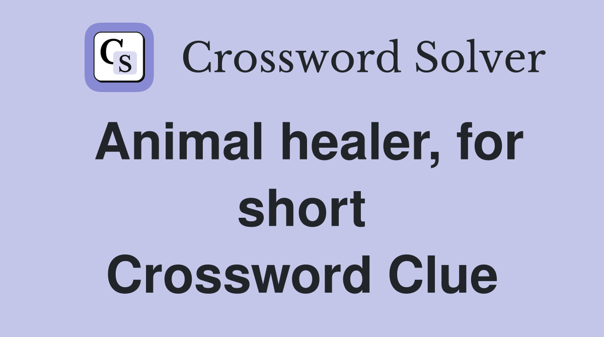 Animal healer, for short - Crossword Clue Answers - Crossword Solver